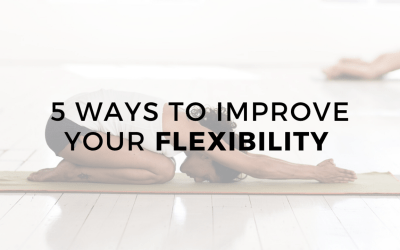 5 Ways to Improve Your Flexibility